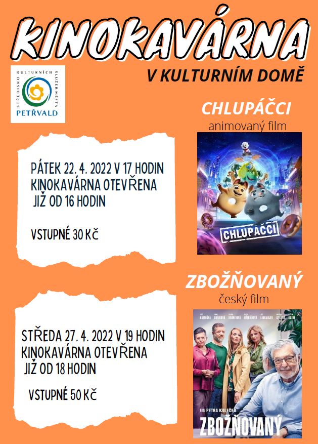 Kinokavárna v Kulturním domě Petřvald KD Petřvald, 22.4.2022, 17:00 hodin, animovaný film Chlupáčci KD Petřvald, 27.4.2022, 19:00 hodin, český film Zbožňovaný